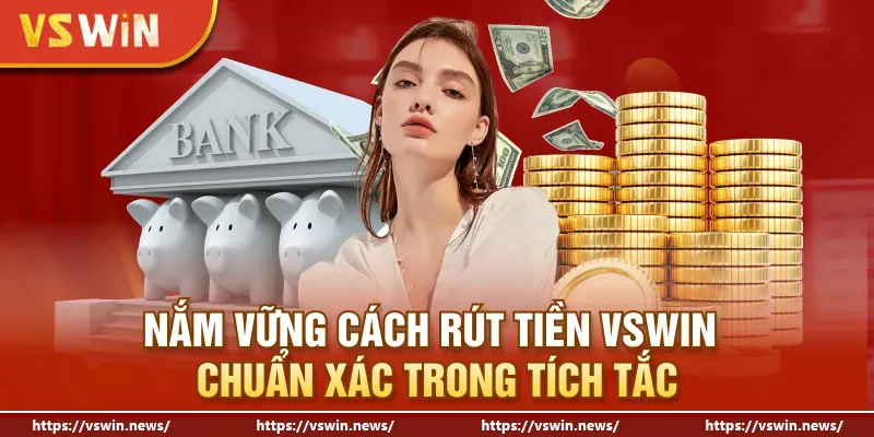 Nắm vững cách rút tiền VSWIN chuẩn xác trong tích tắc