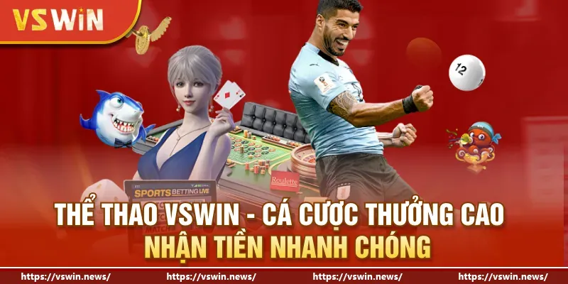 Thể Thao VSWIN - Cá Cược Thưởng Cao Nhận Tiền Nhanh Chóng
